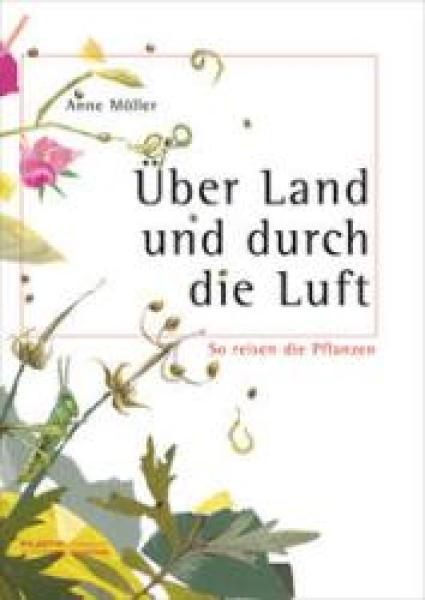 Über Land und durch die Luft. So reisen die Pflanzen
